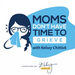 Moms Don't Have Time to Grieve with Kelsey Chittick