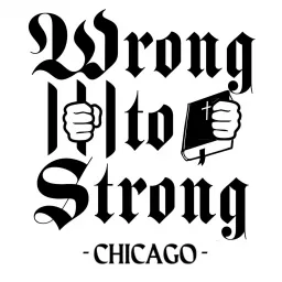 Wrong To Strong - Chicago Podcast artwork