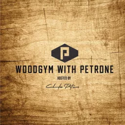 Woodgym with Petrone Podcast artwork