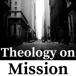 Theology on Mission Podcast artwork