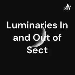 Luminaries In and Out of Sect Podcast artwork