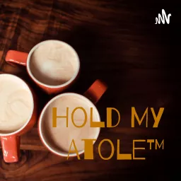 Hold My Atole™ Podcast artwork