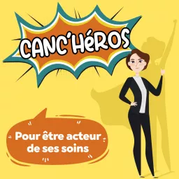 canc'Héros : témoignages patients parcours cancer et informations validées par des professionnels de santé spécialistes en oncologie Podcast artwork