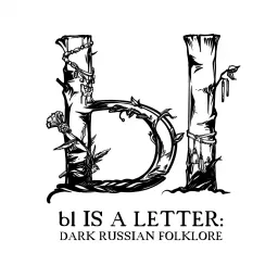 bl is a Letter: Dark Russian Folklore Podcast artwork