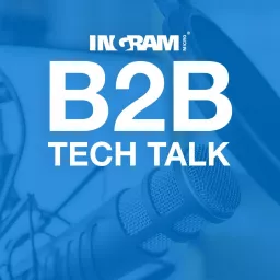 B2B Tech Talk with Ingram Micro Podcast artwork