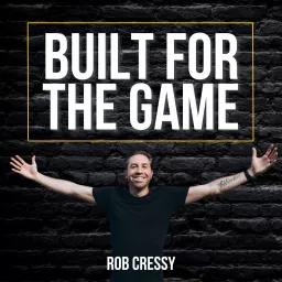 Built For The Game with Rob Cressy Podcast artwork
