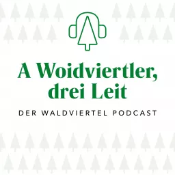 A Woidviertler, drei Leit - Der Waldviertel Podcast artwork