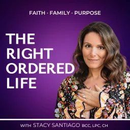 Right Ordered Life: Faith, Family and Purpose Podcast artwork