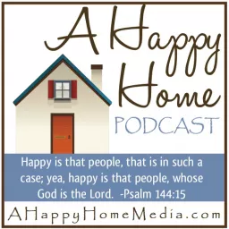 A Happy Home Podcast: Christian Homemaking Homeschooling Homesteading | Family Home School & Biblical Discipleship | Keri Mae artwork
