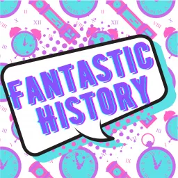 Fantastic History Podcast artwork