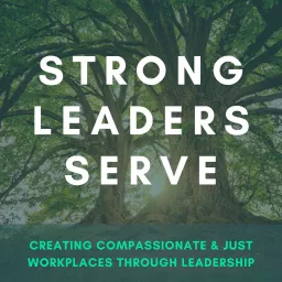 Strong Leaders Serve with Teri Schmidt Podcast artwork