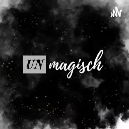 UNmagisch - Dein Podcast zum Alltag, zur Magie und alles, was dazwischen ist.