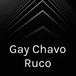 Gay Chavo Ruco Podcast artwork