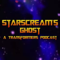 Starscream's Ghost: A Transformers Podcast