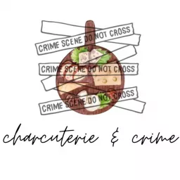 charcuterie & crime Podcast artwork