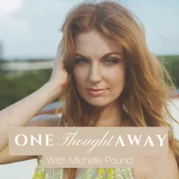 One Thought Away with Michelle Pound Podcast artwork