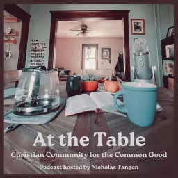 At the Table: Christian Community for the Common Good Podcast artwork
