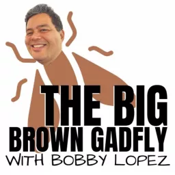The Big Brown Gadfly with Bobby Lopez Podcast artwork