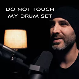 Do Not Touch My Drum Set w/ Dan Stone • Podcast Addict