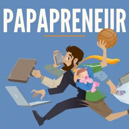 Papapreneur : Le podcast des Papas Entrepreneurs ! artwork