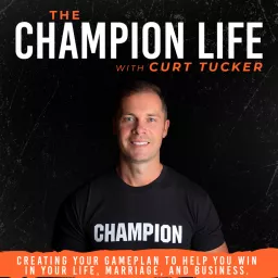 The Champion Life with Curt Tucker