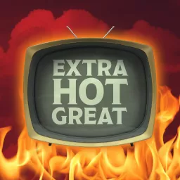 Extra Hot Great: This Week In TV Podcast artwork