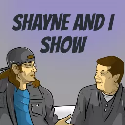 Shayne and I Show Podcast artwork