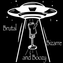 Brutal, bizarre, and boozy podcast artwork