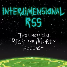 Interdimensional RSS: The Unofficial Rick and Morty Podcast artwork