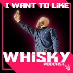 I Want to Like Whisky Podcast