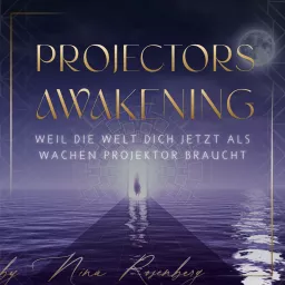 PROJECTORS AWAKENING | Weil die Welt Dich JETZT als wachen Projektor braucht Podcast artwork
