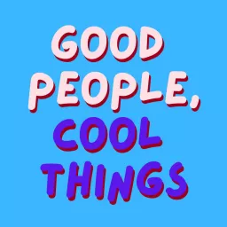 Good People, Cool Things Podcast artwork