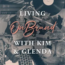 Living OnBrand with Kim & Glenda Podcast artwork