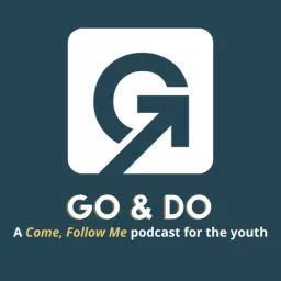 Go & Do — A Come, Follow Me Podcast for the Youth artwork