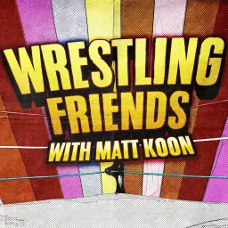 Wrestling Friends with Matt Koon Podcast artwork