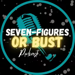 The Seven Figures Or Bust Podcast! artwork
