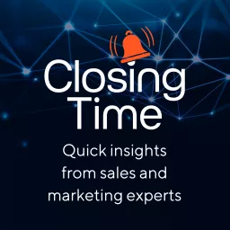 Closing Time: quick insights from sales & marketing experts Podcast artwork