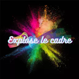 EXPLOSE LE CADRE Podcast artwork