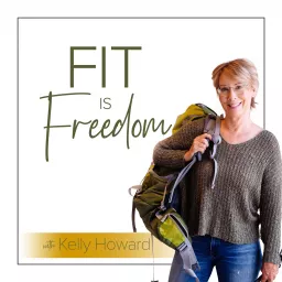 Fit is Freedom with Kelly Howard Podcast artwork