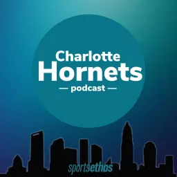 The SportsEthos Charlotte Hornets Podcast artwork