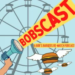 Bobscast: A Bob's Burgers Re-watch Podcast