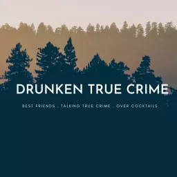 Drunken True Crime Podcast artwork