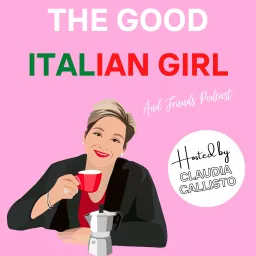Claudia Callisto - The Good Italian Girl and friends Podcast artwork