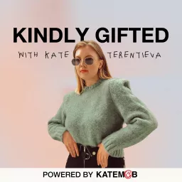 Kindly Gifted: The Business Of Influence and Personal Branding with Kate Terentieva Podcast artwork