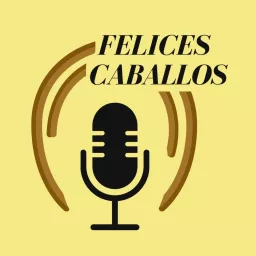 Felices Caballos Podcast artwork