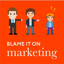 Blame it on Marketing ™ Podcast artwork