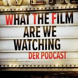 What The Film Are We Watching Podcast artwork
