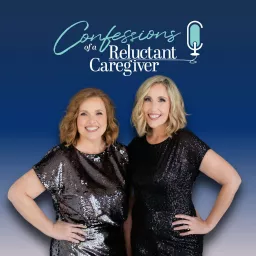 Confessions of a Reluctant Caregiver Podcast artwork