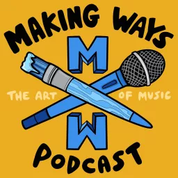 Making Ways: The Art of Music Podcast artwork