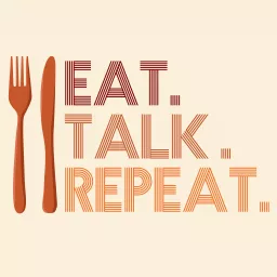 Eat. Talk. Repeat. Podcast artwork